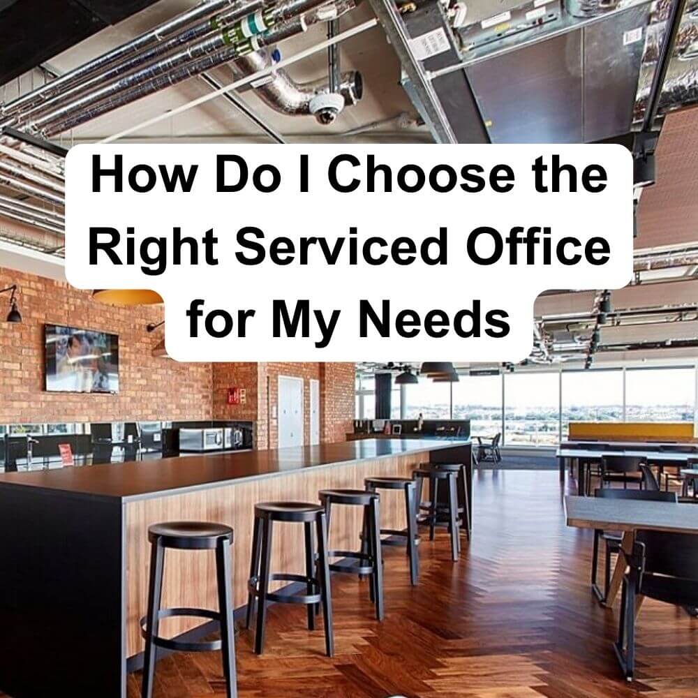 How Do I Choose the Right Serviced Office for My Needs