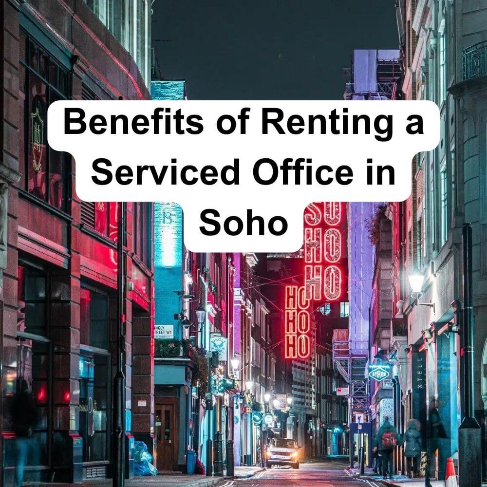 Benefits of Renting a Serviced Office in Soho
