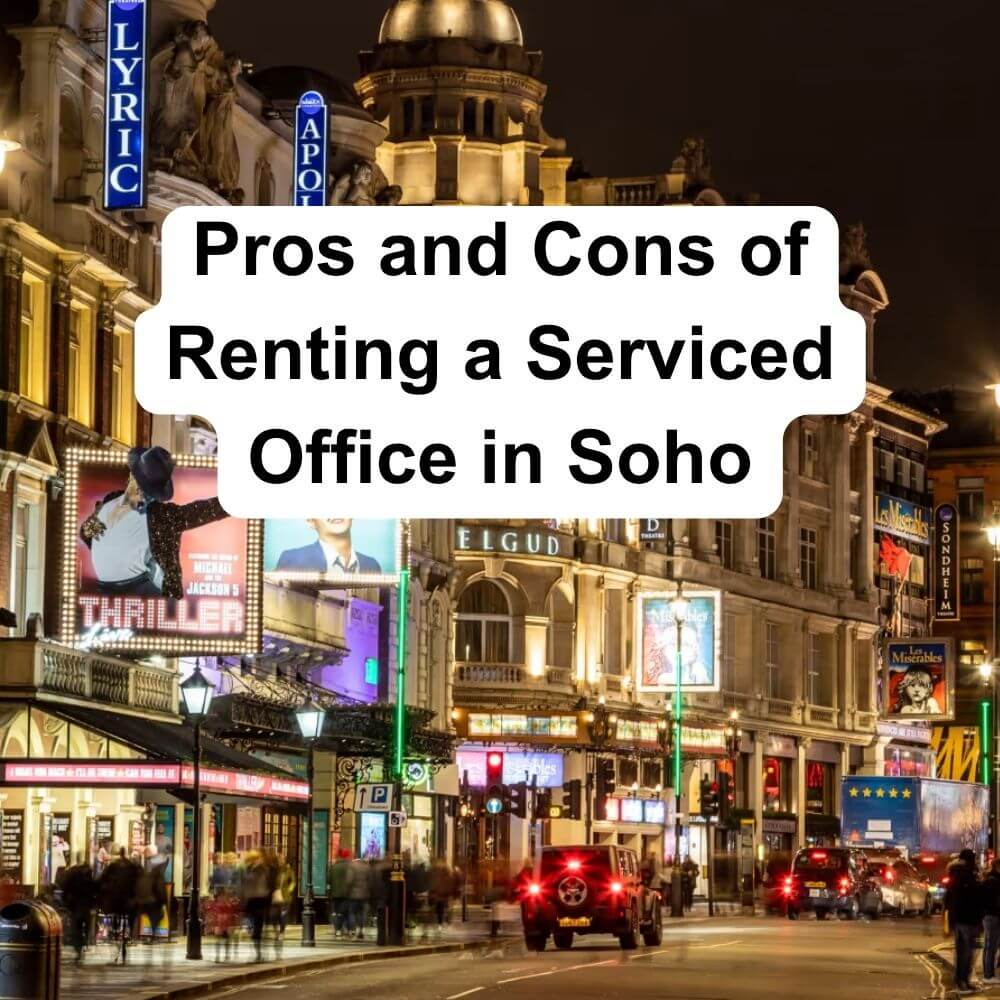 Pros and Cons of Renting a Serviced Office in Soho