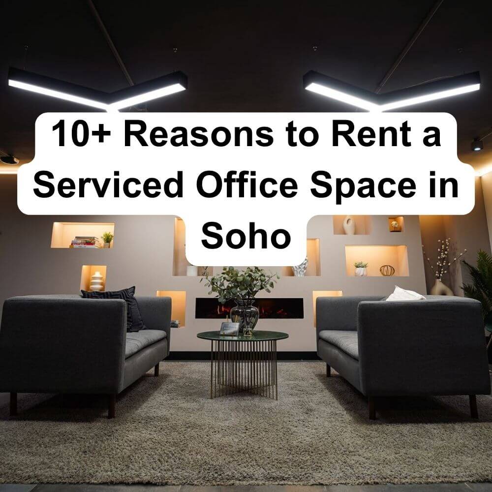 10 Reasons to Rent a Serviced Office Space in Soho